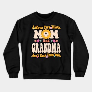 Grandma I have two titles mom and grandma Crewneck Sweatshirt